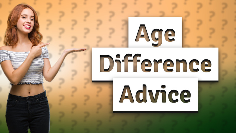 Age Difference Advice
