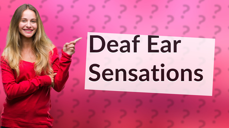 Deaf Ear Sensations