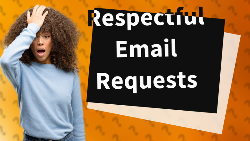 Respectful Email Requests