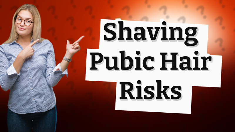 Shaving Pubic Hair Risks