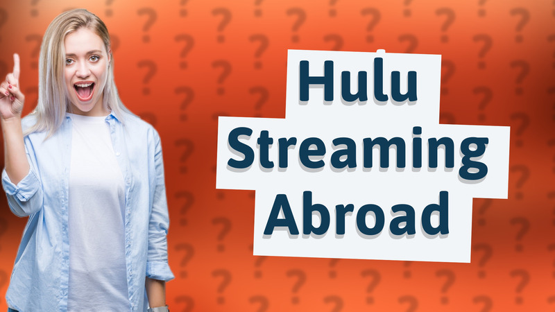 Hulu Streaming Abroad