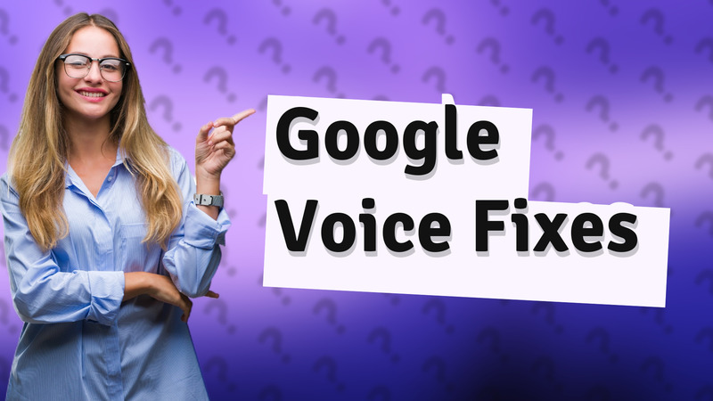 Google Voice Fixes