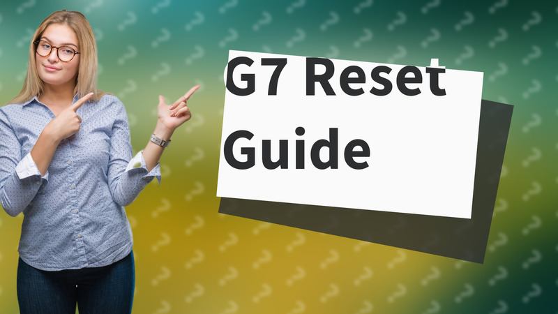 G7 Reset Guide