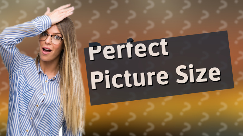 Perfect Picture Size