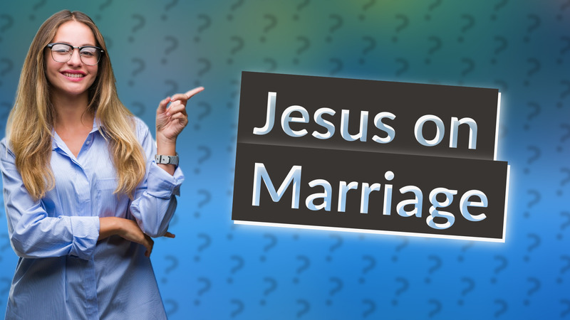 Jesus on Marriage
