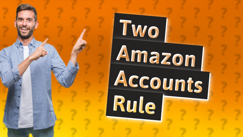 Two Amazon Accounts Rule