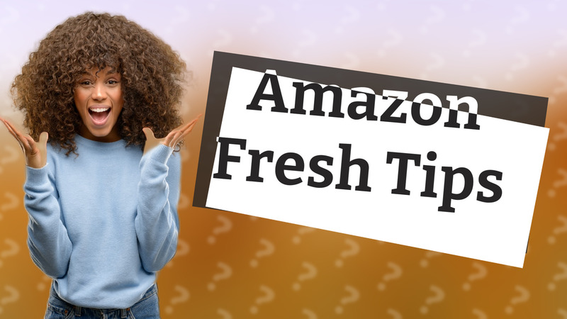 Amazon Fresh Tips