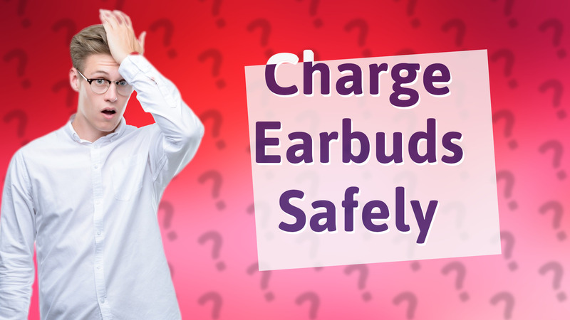 Charge Earbuds Safely