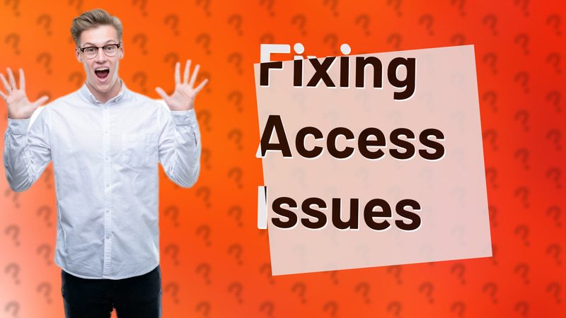 Fixing Access Issues