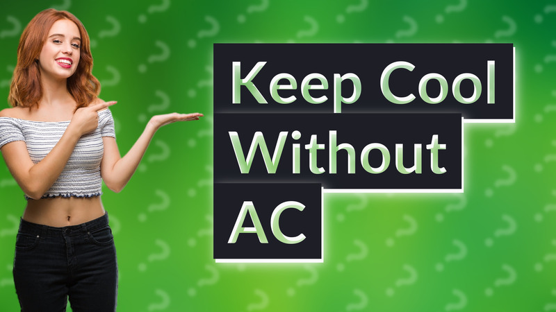 Keep Cool Without AC