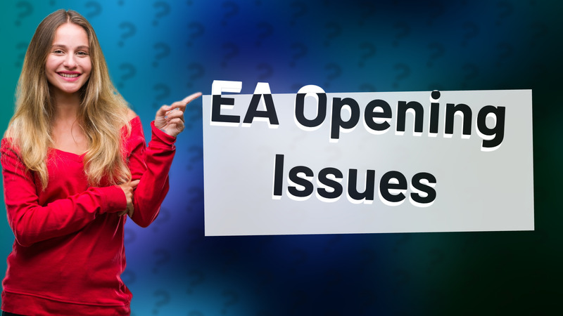 EA Opening Issues