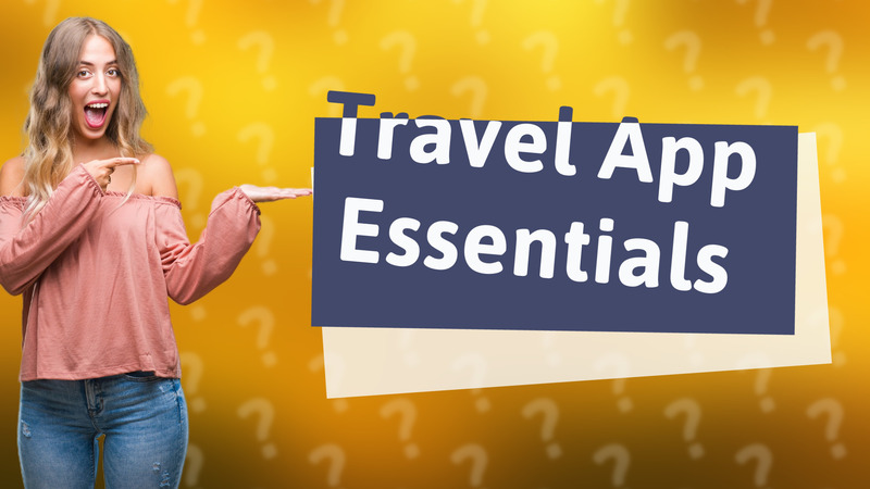 Travel App Essentials