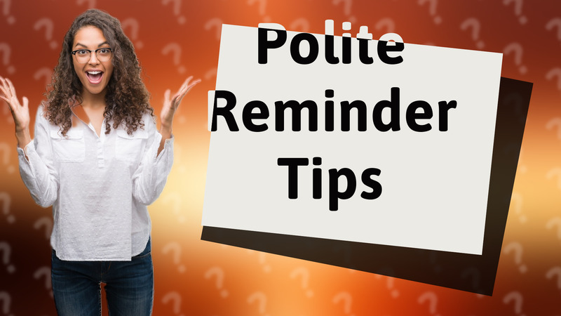 Polite Reminder Tips