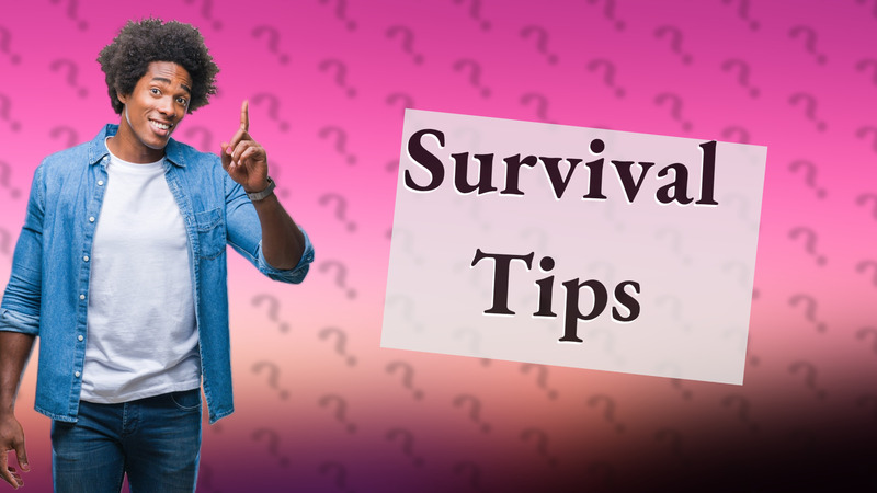 Survival Tips