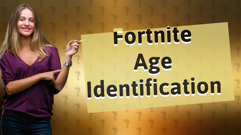 Fortnite Age Identification