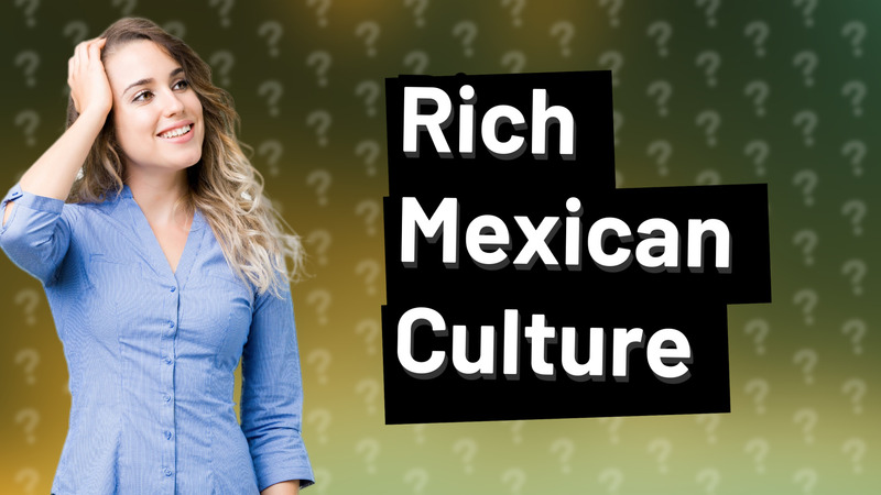 Rich Mexican Culture