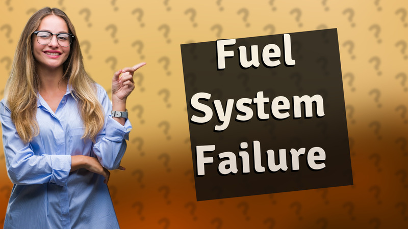 Fuel System Failure