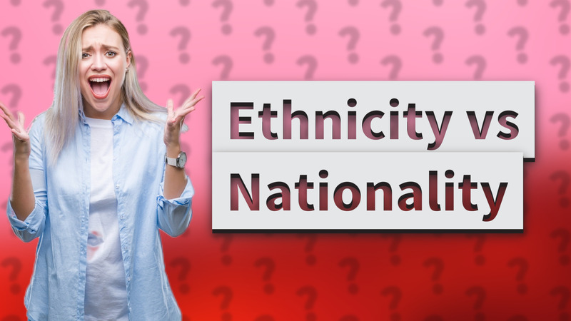 Ethnicity vs Nationality