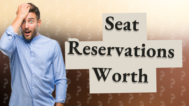 Seat Reservations Worth