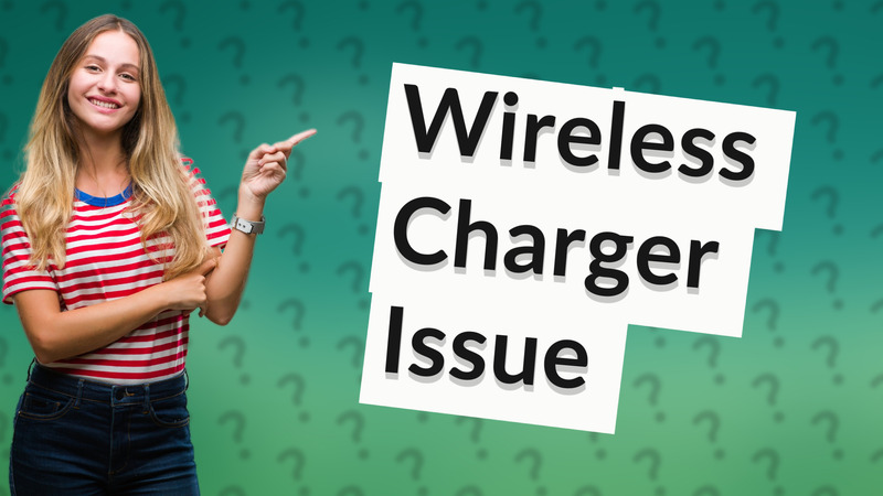 Wireless Charger Issue