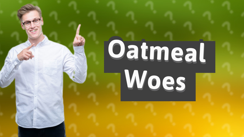 Oatmeal Woes