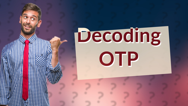 Decoding OTP