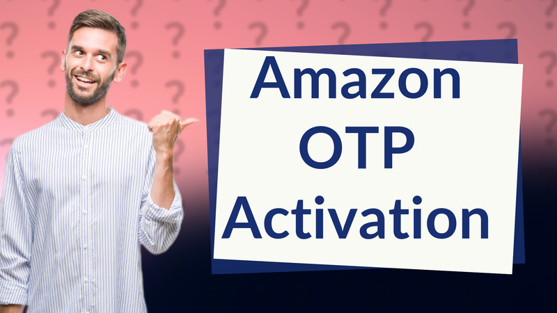 Amazon OTP Activation