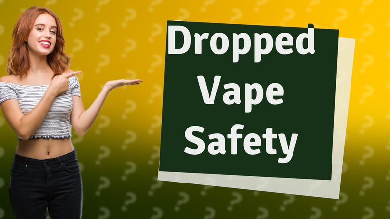 Dropped Vape Safety