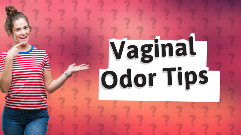 Vaginal Odor Tips