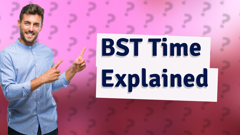 BST Time Explained