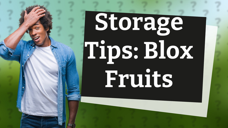 Storage Tips: Blox Fruits