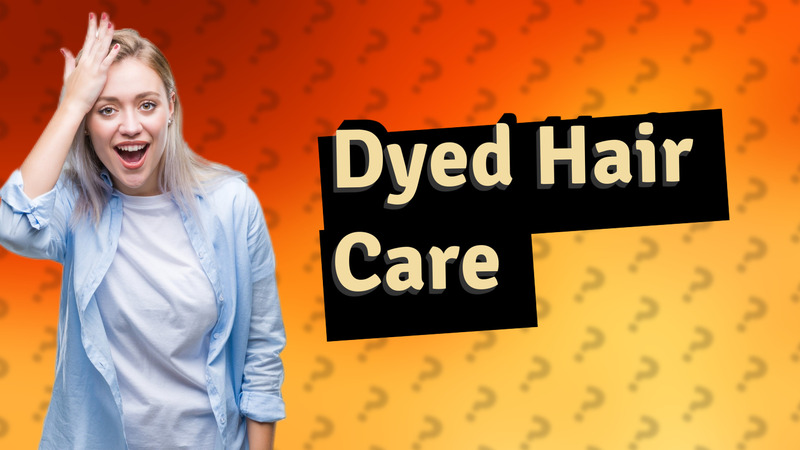 Dyed Hair Care