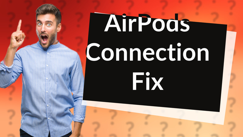 AirPods Connection Fix