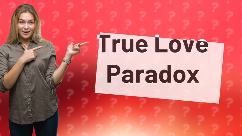 True Love Paradox