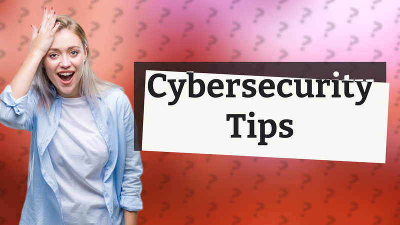 Cybersecurity Tips