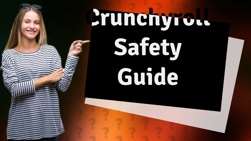 Crunchyroll Safety Guide