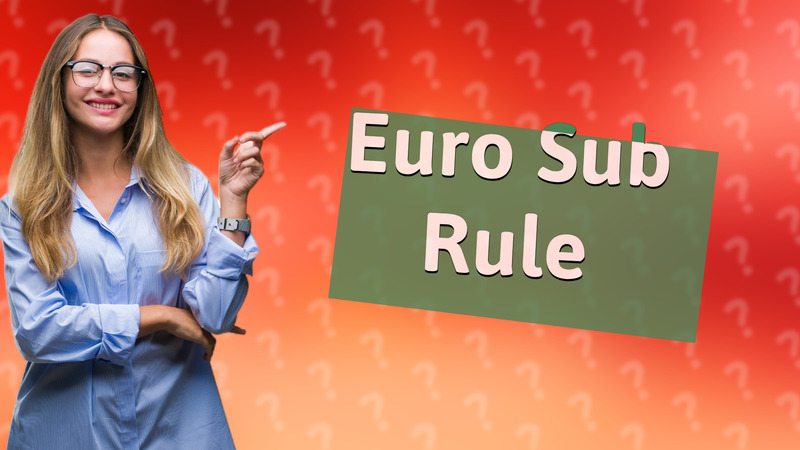 Euro Sub Rule