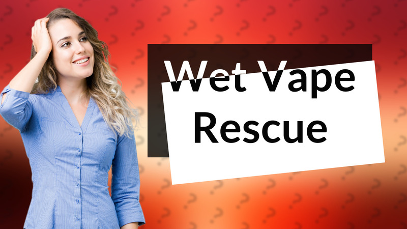 Wet Vape Rescue