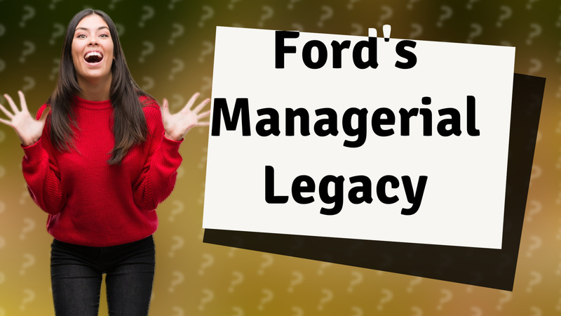 Ford's Managerial Legacy