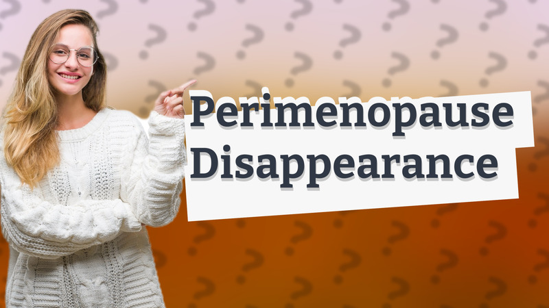 Perimenopause Disappearance