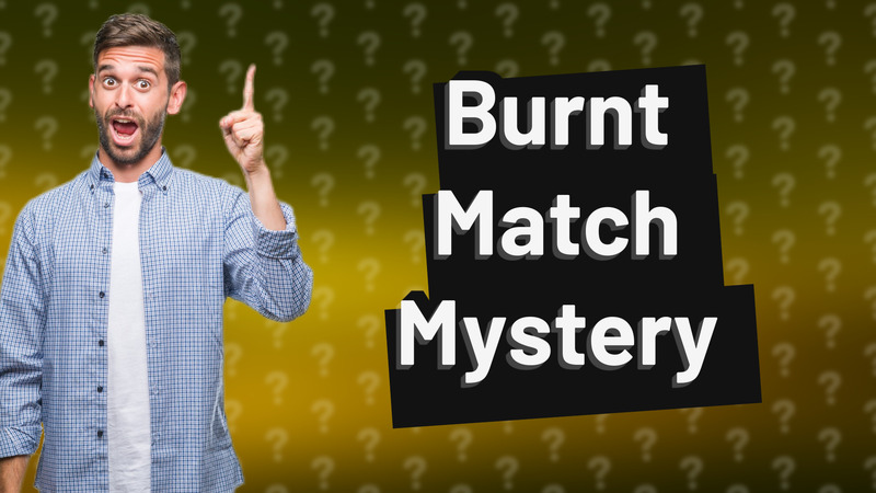 Burnt Match Mystery