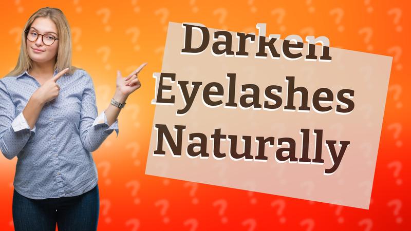 Darken Eyelashes Naturally