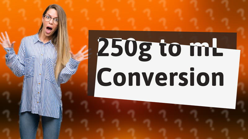 250g to mL Conversion