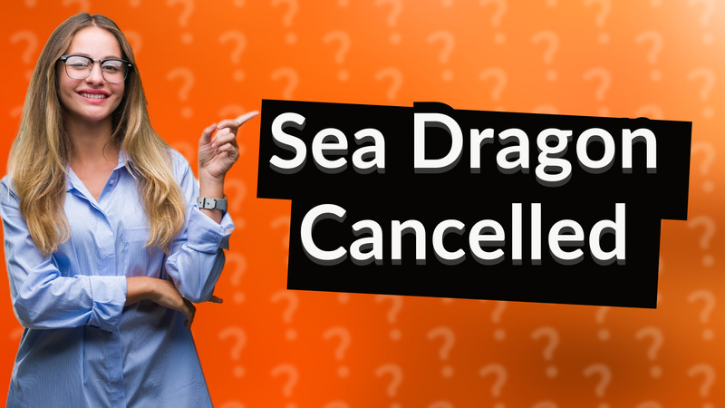 Sea Dragon Cancelled