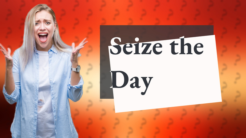 Seize the Day