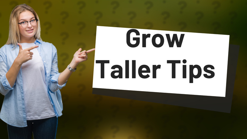 Grow Taller Tips