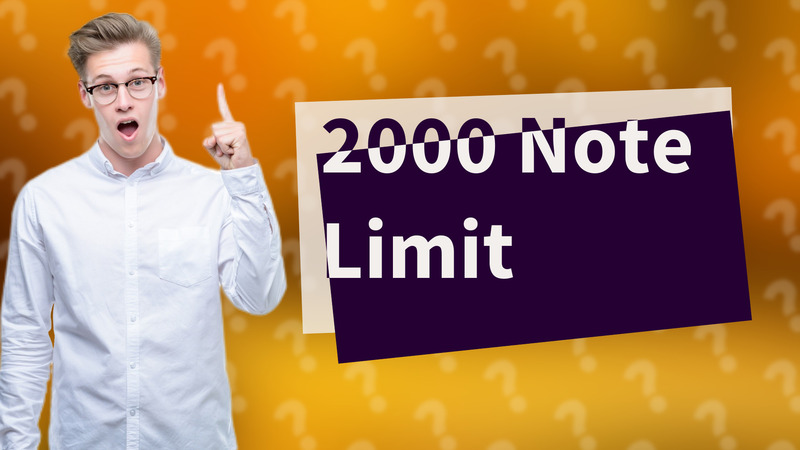 2000 Note Limit