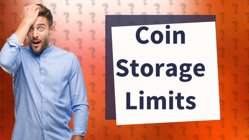 Coin Storage Limits