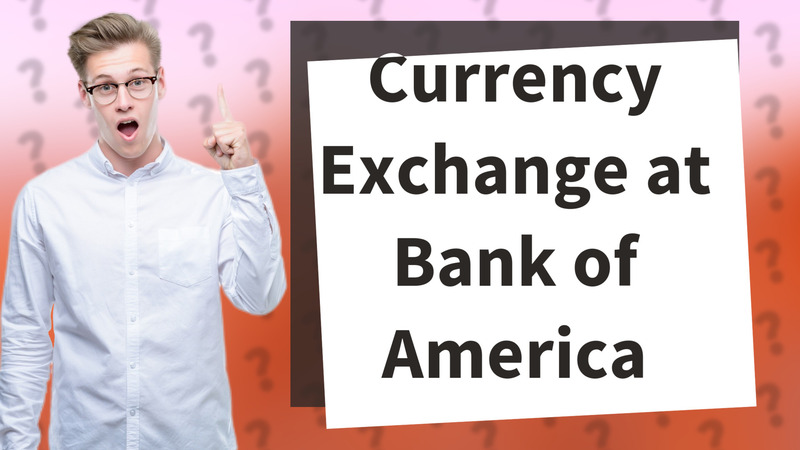 Currency Exchange at Bank of America