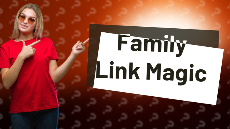 Family Link Magic